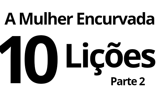 A mulher encurvada 2.10 lições