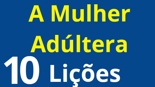 A MULHER ADÚLTERA. 10 Lições