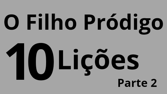 O FILHO PRÓDIGO 2.10 LIÇÕES.