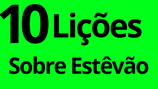 10 LIÇÕES SOBRE ESTÊVÃO.