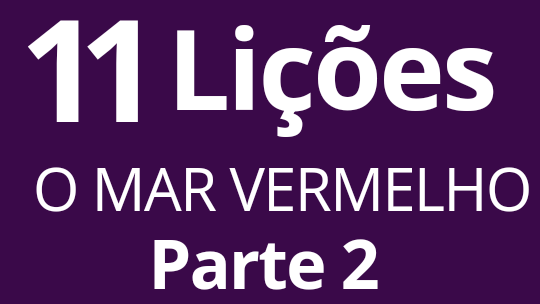 O MAR VERMELHO. 11 Lições.