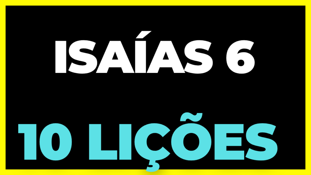 9 LIÇÕES SOBRE ISAÍAS 6 (Parte 2)