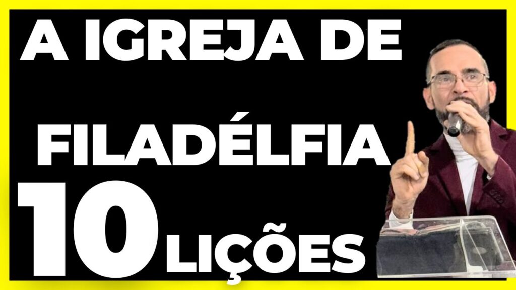 A IGREJA DE FILADÉLFIA.10 Lições