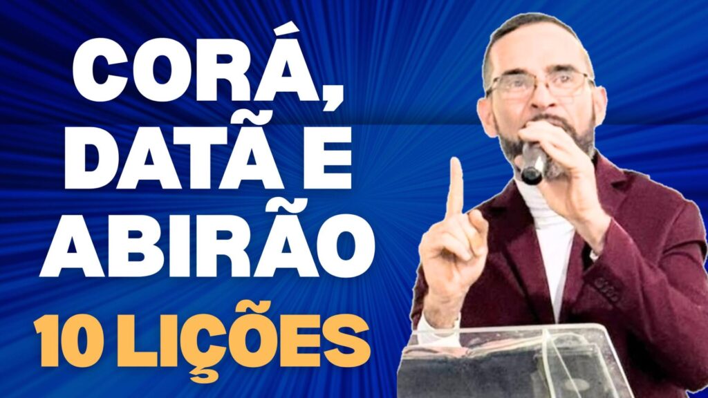 CORÁ, DATÃ E ABIRÃO. 10 Lições
