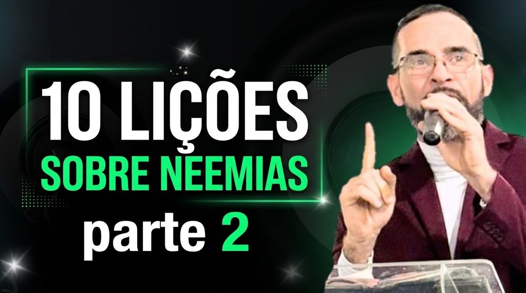 10 LIÇÕES SOBRE NEEMIAS. (Parte 2)